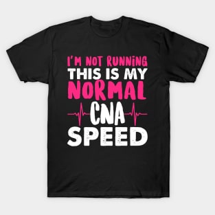 I'm Not Running This Is My Normal CNA Speed - Nurse Nursing T-Shirt